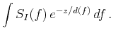 $\displaystyle \int S_I(f)\,e^{-z/d(f)}\,df\,.$