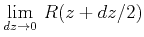$\displaystyle \lim_{dz\rightarrow 0}\,R(z+dz/2)$