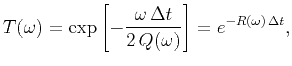 $\displaystyle T(\omega) = \exp\left[-\frac{\omega\,\Delta t}{2\,Q(\omega)}\right] = e^{-R(\omega)\,\Delta t},$
