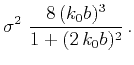 $\displaystyle \sigma^2~\frac{8\,(k_0b)^3}{1+(2\,k_0b)^2}\,.$