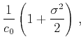 $\displaystyle \frac{1}{c_0}\left(1+\frac{\sigma^2}{2}\right)\,,$