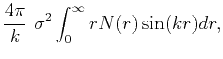 $\displaystyle \frac{4\pi}{k}~\sigma^2\int_{0}^{\infty} rN(r)\sin(kr)dr,$