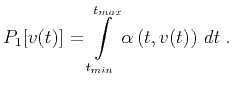 $\displaystyle P_1[v(t)] = \int\limits_{t_{min}}^{t_{max}} \alpha\left(t,v(t)\right)\,d t\;.$