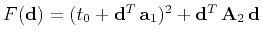 $ F(\mathbf{d}) = (t_0 + \mathbf{d}^T \mathbf{a}_1)^2 +
\mathbf{d}^T \mathbf{A}_2 \mathbf{d}$
