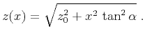 $\displaystyle z(x) = \sqrt{z_0^2 + x^2 \tan^2{\alpha}}\;.$