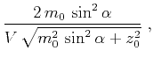 $\displaystyle \frac{2 m_0 \sin^2{\alpha}}{V \sqrt{m_0^2 \sin^2{\alpha} + z_0^2}}\;,$