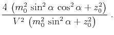 $\displaystyle \frac{4 \left(m_0^2 \sin^2{\alpha} \cos^2{\alpha}+z_0^2\right)}{V^2 \left(m_0^2 \sin^2{\alpha} + z_0^2\right)}\;.$