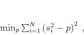 \begin{displaymath}
\min_p \sum_{i=1}^N \left(s_i^2 - p\right)^2\;,
\end{displaymath}