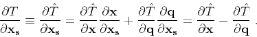\begin{displaymath}
\frac{\partial T}{\partial \mathbf{x_s}} \equiv \frac{\parti...
... \mathbf{x}} - \frac{\partial \hat{T}}{\partial \mathbf{q}}\;.
\end{displaymath}