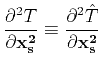 $\displaystyle \frac{\partial^2 T}{\partial \mathbf{x_s^2}} \equiv
\frac{\partial^2 \hat{T}}{\partial \mathbf{x_s^2}}$
