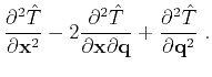 $\displaystyle \frac{\partial^2 \hat{T}}{\partial \mathbf{x}^2}
- 2 \frac{\part...
...{x} \partial \mathbf{q}}
+ \frac{\partial^2 \hat{T}}{\partial \mathbf{q}^2}\;.$