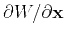 $\partial W/\partial \mathbf{x}$