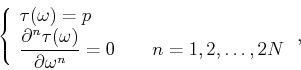 \begin{displaymath}
\left\{\begin{array}{l}
\tau(\omega)=p \\
\displaystyle{\fr...
...partial \omega^n}}=0
\qquad n=1,2,\dots,2N
\end{array}\right.,
\end{displaymath}