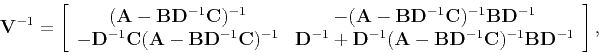 \begin{displaymath}
\tensor V^{-1}=\left[\begin{array}{cc}
(\tensor A-\tensor B\...
...\tensor C)^{-1}\tensor B\tensor D^{-1} \\
\end{array}\right],
\end{displaymath}