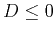 $D\leq 0$