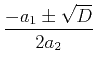 $\displaystyle{\frac{-a_1\pm\sqrt{D}}{2a_2}}$