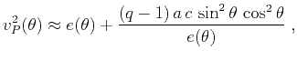 $\displaystyle v_P^2(\theta) \approx e(\theta) + \frac{(q-1)\,a\,c\, \sin^2{\theta}\,\cos^2{\theta}}{e(\theta)} \;,$