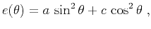 $\displaystyle e(\theta) = a\,\sin^2{\theta} + c\,\cos^2{\theta}\;,$