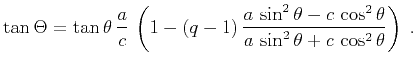 $\displaystyle \tan{\Theta} = \tan{\theta}\,\frac{a}{c}\, \left(1 - (q-1)\,\frac...
...{\theta} - c\,\cos^2{\theta}} {a\,\sin^2{\theta} + c\,\cos^2{\theta}}\right)\;.$