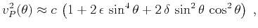 $\displaystyle v_P^2(\theta) \approx c\,\left(1 + 2\,\epsilon\,\sin^4{\theta} + 2\,\delta\,\sin^2{\theta}\,\cos^2{\theta}\right)\;,$