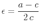 $\displaystyle \epsilon = \frac{a-c}{2\,c}$