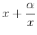 $\displaystyle x + \frac{\alpha}{x}$