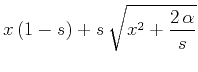 $\displaystyle x\,(1-s) + s\,\sqrt{x^2 + \frac{2\,\alpha}{s}}$
