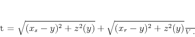 \begin{displaymath}
t = \frac{\sqrt{(x_s-y)^2 + z^2(y)} + \sqrt{(x_r-y)^2+z^2(y)}}{V}\;.
\end{displaymath}