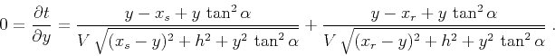 \begin{displaymath}
0 = \frac{\partial t}{\partial y} =
\frac{y-x_s + y\,\tan^2{...
...2{\alpha}}{V\,\sqrt{(x_r-y)^2 + h^2 + y^2\,\tan^2{\alpha}}}\;.
\end{displaymath}