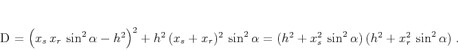 \begin{displaymath}
D = \left(x_s\,x_r\,\sin^2{\alpha}-h^2\right)^2 + h^2\,(x...
... = (h^2+x_s^2\,\sin^2{\alpha})\,(h^2+x_r^2\,\sin^2{\alpha})\;.
\end{displaymath}