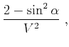 $\displaystyle \frac{2-\sin^2{\alpha}}{V^2}\;,$