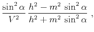 $\displaystyle \frac{\sin^2{\alpha}}{V^2}\,\frac{h^2 - m^2\,\sin^2{\alpha}}{h^2 + m^2\,\sin^2{\alpha}}\;,$