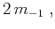 $\displaystyle 2\,m_{-1}\;,$