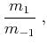 $\displaystyle \frac{m_1}{m_{-1}}\;,$