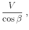 $\displaystyle \frac{V}{\cos{\beta}}\;,$