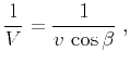 $\displaystyle \frac{1}{V} = \frac{1}{v\,\cos{\beta}}\;,$