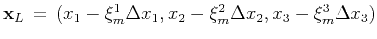 $\mathbf{x}_L = (x_1-\mathbf{\xi}_m^1\Delta x_1,x_2-\mathbf{\xi}_m^2\Delta x_2,x_3-\mathbf{\xi}_m^3\Delta x_3)$