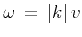 $\omega = \vert k\vert v$