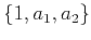 $\{1,a_1,a_2\}$