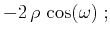 $\displaystyle -2\,\rho\,\cos(\omega)\;;$