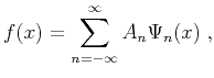 $\displaystyle f(x) = \sum_{n=-\infty}^{\infty}A_n \Psi_n(x)\;,$