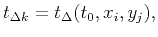 $\displaystyle t_{\Delta k}=t_\Delta (t_0,x_i,y_j),$