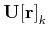$\displaystyle \mathbf{U[r]}_k$
