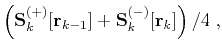$\displaystyle \left(\mathbf{S}_k^{(+)}[\mathbf{r}_{k-1}] +
\mathbf{S}_k^{(-)}[\mathbf{r}_{k}]\right)/4\;,$