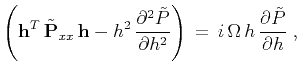 $\displaystyle \left( \mathbf{h}^T\,\Tilde{\mathbf{P}}_{xx}\,\mathbf{h} - h^2\,\...
...al h^2} \right) \, = \, i\,\Omega\,h\,\frac{\partial \Tilde{P}}{\partial h} \;,$