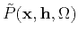 $ \Tilde{P}
(\mathbf{x},\mathbf{h},\Omega)$