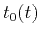 $t_0(t)$