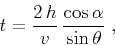 \begin{displaymath}
t = \frac{2\,h}{v}\,\frac{\cos{\alpha}}{\sin{\theta}}\;,
\end{displaymath}