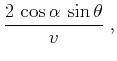 $\displaystyle \frac{2\,\cos{\alpha}\,\sin{\theta}}{v}\;,$