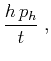 $\displaystyle \frac{h\,p_h}{t}\;,$